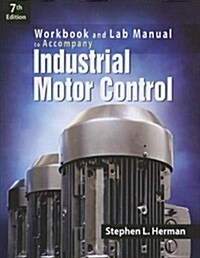 Industrial Motor Control: Workbook and Lab Manual (Paperback, 7, Workbook)