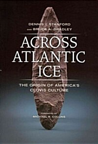 Across Atlantic Ice: The Origin of Americas Clovis Culture (Paperback)