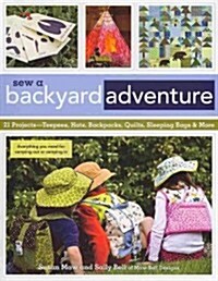 Sew a Backyard Adventure: 21 Projects Teepees, Hats, Backpacks, Quilts, Sleeping Bags & More (Paperback)