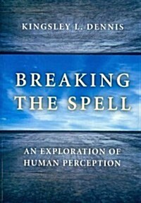 Breaking the Spell : An Exploration of Human Perception (Paperback)