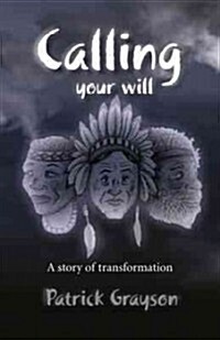 Calling Your Will : A Story of Transformation (Paperback)