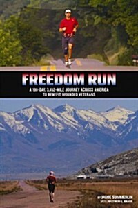 Freedom Run: A 100-Day, 3,452-Mile Journey Across America to Benefit Wounded Veterans (Paperback)