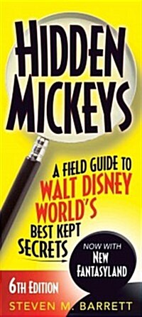 Hidden Mickeys: A Field Guide to Walt Disney Worlds Best Kept Secrets (Paperback, 6)