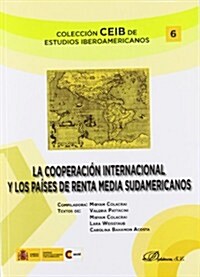 La cooperaci? internacional y los pa?es de renta media sudamericanos / International cooperation and the American middle-income countries (Paperback)