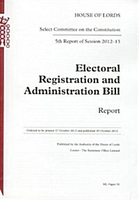 Electoral Registration and Administration Bill: Report 5th Report of Session 2012-13: House of Lords Paper 51 Session 2012-13 (Paperback)