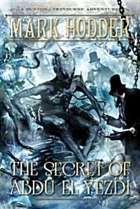 The Secret of Abdu El Yezdi: A Burton & Swinburne Adventure (Paperback)