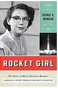 Rocket Girl: The Story of Mary Sherman Morgan, Americas First Female Rocket Scientist (Paperback)