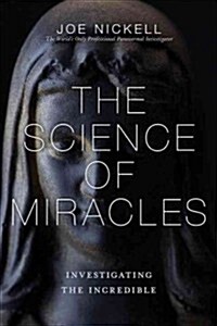 The Science of Miracles: Investigating the Incredible (Paperback)