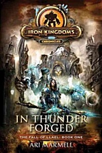 In Thunder Forged: Iron Kingdoms Chronicles (Paperback)