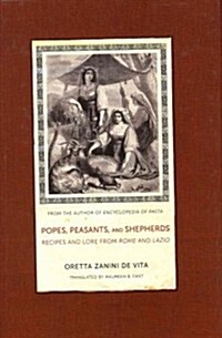 Popes, Peasants, and Shepherds: Recipes and Lore from Rome and Lazio (Hardcover)