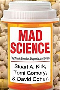 Mad Science: Psychiatric Coercion, Diagnosis, and Drugs (Hardcover)