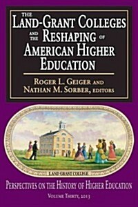 The Land-Grant Colleges and the Reshaping of American Higher Education (Paperback)