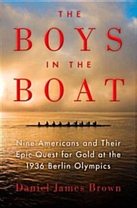 The Boys in the Boat: Nine Americans and Their Epic Quest for Gold at the 1936 Berlin Olympics (Hardcover)