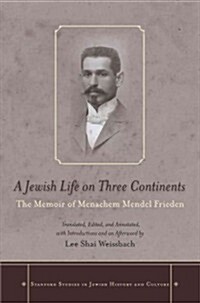 A Jewish Life on Three Continents: The Memoir of Menachem Mendel Frieden (Hardcover)