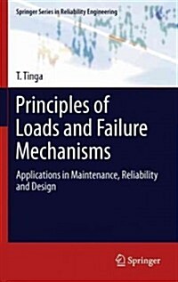 Principles of Loads and Failure Mechanisms : Applications in Maintenance, Reliability and Design (Hardcover)