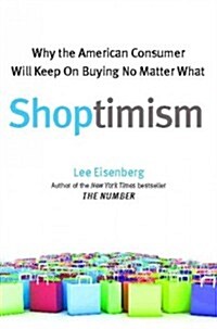 Shoptimism: Why the American Consumer Will Keep on Buying No M (Paperback)
