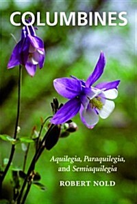 Columbines: Aquilegia, Paraquilegia, and Semiaquilegia (Paperback)
