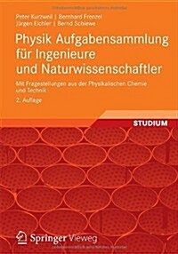 Physik Aufgabensammlung Fur Ingenieure Und Naturwissenschaftler: Mit Fragestellungen Aus Der Physikalischen Chemie Und Technik (Paperback, 2, 2., Uberarb. Au)