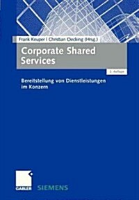 Corporate Shared Services: Bereitstellung Von Dienstleistungen Im Konzern (Paperback, 2, 2. Aufl. 2008)