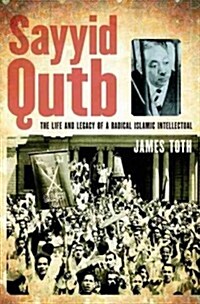 Sayyid Qutb: The Life and Legacy of a Radical Islamic Intellectual (Hardcover)