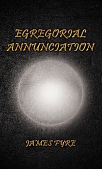 Egregorial Annunciation (Hardcover)