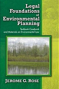 Legal Foundations of Environmental Planning: Textbook-Casebook and Materials on Environmental Law (Paperback)