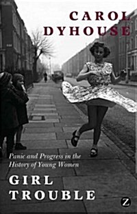 Girl Trouble : Panic and Progress in the History of Young Women (Hardcover)