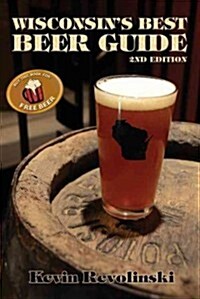 Wisconsins Best Beer Guide: A Travel Companion (Paperback, 2)
