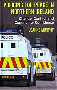 Policing for Peace in Northern Ireland : Change, Conflict and Community Confidence (Hardcover)