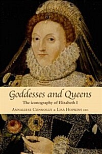 Goddesses and Queens : The Iconography of Elizabeth I (Paperback)