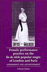 Female Performance Practice on the Fin-de-siecle Popular Stages of London and Paris : Experiment and Advertisement (Paperback)