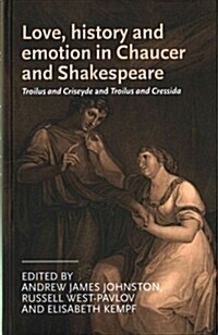 Love, History and Emotion in Chaucer and Shakespeare : Troilus and Criseyde and Troilus and Cressida (Hardcover)
