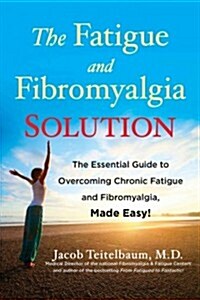 [중고] The Fatigue and Fibromyalgia Solution: The Essential Guide to Overcoming Chronic Fatigue and Fibromyalgia, Made Easy! (Paperback)