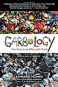 Garbology: Our Dirty Love Affair with Trash (Paperback)