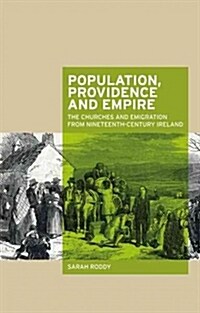 Population, Providence and Empire : The Churches and Emigration from Nineteenth-Century Ireland (Hardcover)