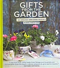 Gifts from the Garden: 100 Gorgeous Homegrown Presents (Hardcover)
