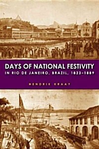 Days of National Festivity in Rio de Janeiro, Brazil, 1823a 1889 (Hardcover)