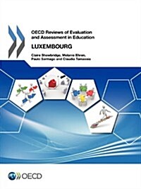 OECD Reviews of Evaluation and Assessment in Education OECD Reviews of Evaluation and Assessment in Education: Luxembourg 2012                         (Paperback)