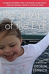 The Shape of the Eye: A Memoir (Paperback)