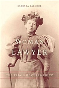 Woman Lawyer: The Trials of Clara Foltz (Paperback)