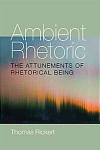 Ambient Rhetoric: The Attunements of Rhetorical Being (Paperback)