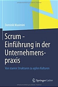 Scrum - Einfuhrung in Der Unternehmenspraxis: Von Starren Strukturen Zu Agilen Kulturen (Hardcover, 2013)