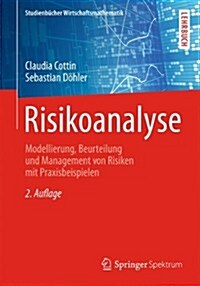 Risikoanalyse: Modellierung, Beurteilung Und Management Von Risiken Mit Praxisbeispielen (Paperback, 2, 2., Uberarb. U.)