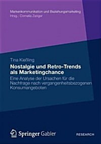 Nostalgie Und Retro-Trends ALS Marketingchance: Eine Analyse Der Ursachen F? Die Nachfrage Nach Vergangenheitsbezogenen Konsumangeboten (Paperback)