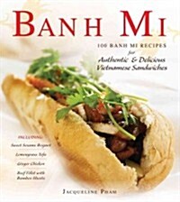 Banh Mi: 75 Banh Mi Recipes for Authentic & Delicious Vietnamese Sandwiches (Hardcover)