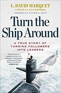 Turn the Ship Around!: A True Story of Turning Followers Into Leaders (Hardcover)