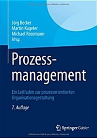 Prozessmanagement: Ein Leitfaden Zur Prozessorientierten Organisationsgestaltung (Hardcover, 7, 7., Korr. Und E)