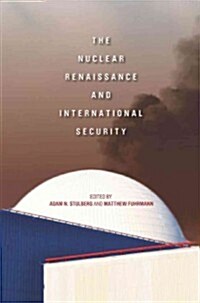 The Nuclear Renaissance and International Security (Hardcover)