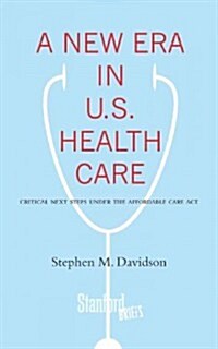 A New Era in U.S. Health Care: Critical Next Steps Under the Affordable Care Act (Paperback)