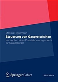 Steuerung Von Gaspreisrisiken: Konzeption Eines Preisrisikomanagements F? Gasversorger (Paperback, 2013)